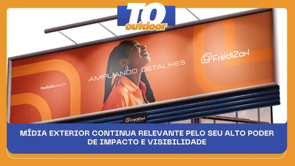 M&Iacute;DIA EXTERIOR CONTINUA RELEVANTE PELO SEU ALTO PODER DE IMPACTO E VISIBILIDADE