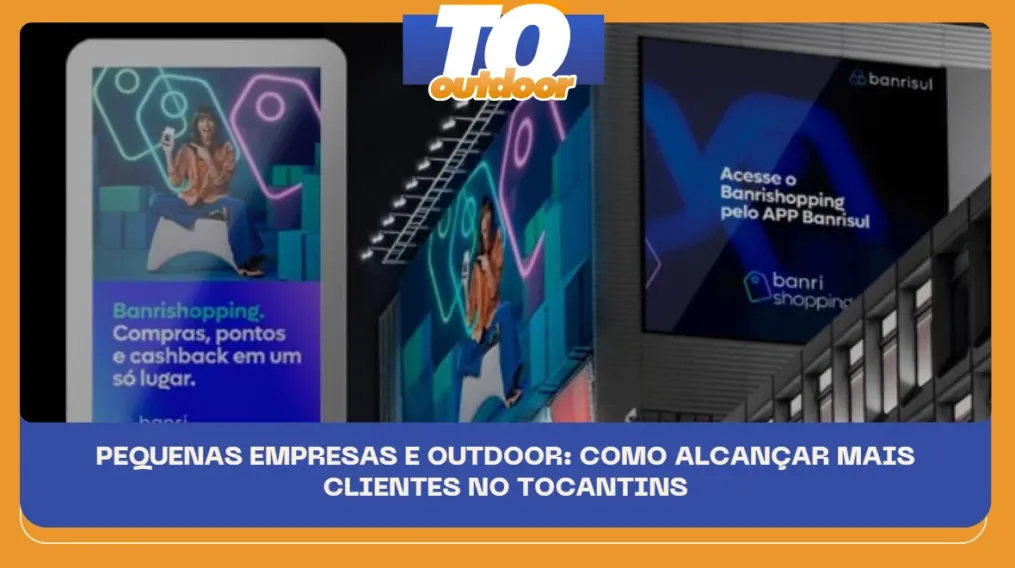 PEQUENAS EMPRESAS E OUTDOOR: COMO ALCAN&Ccedil;AR MAIS CLIENTES NO TOCANTINS