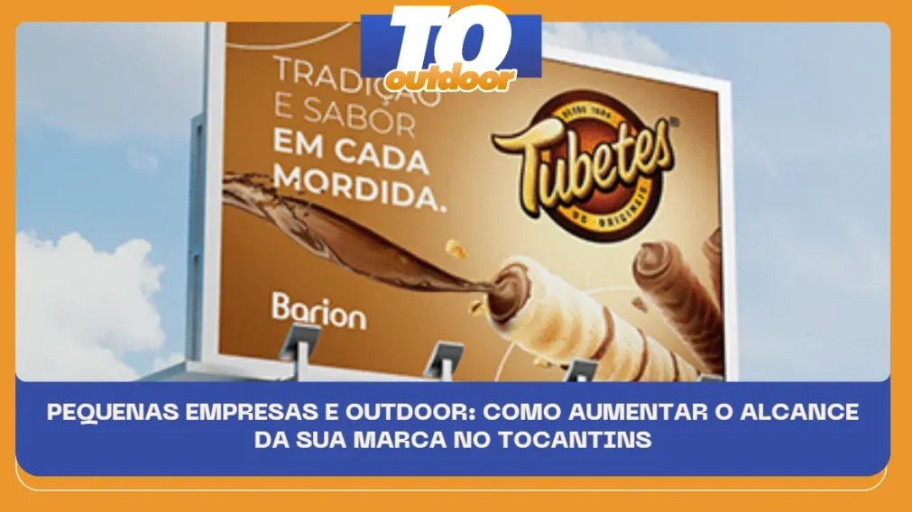 PEQUENAS EMPRESAS E OUTDOOR: COMO AUMENTAR O ALCANCE DA SUA MARCA NO TOCANTINS