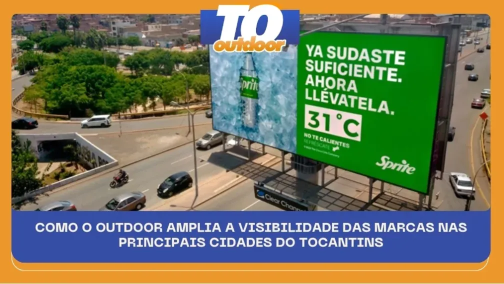 COMO O OUTDOOR AMPLIA A VISIBILIDADE DAS MARCAS NAS PRINCIPAIS CIDADES DO TOCANTINS