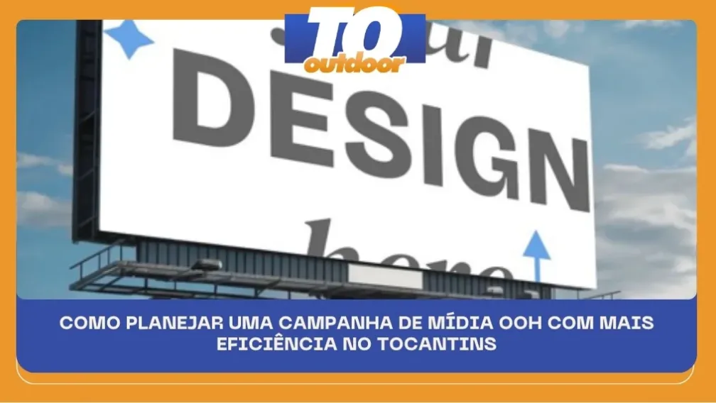 COMO PLANEJAR UMA CAMPANHA DE M&Iacute;DIA OOH COM MAIS EFICI&Ecirc;NCIA NO TOCANTINS