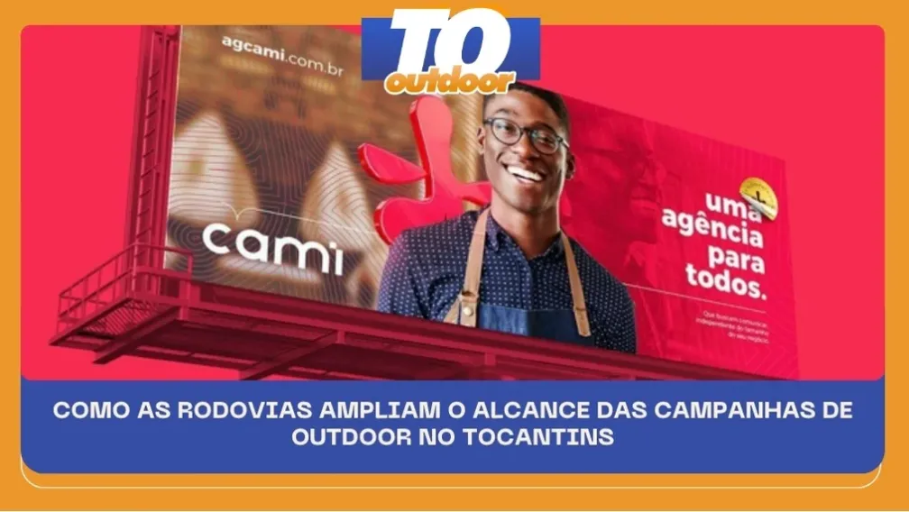 COMO AS RODOVIAS AMPLIAM O ALCANCE DAS CAMPANHAS DE OUTDOOR NO TOCANTINS